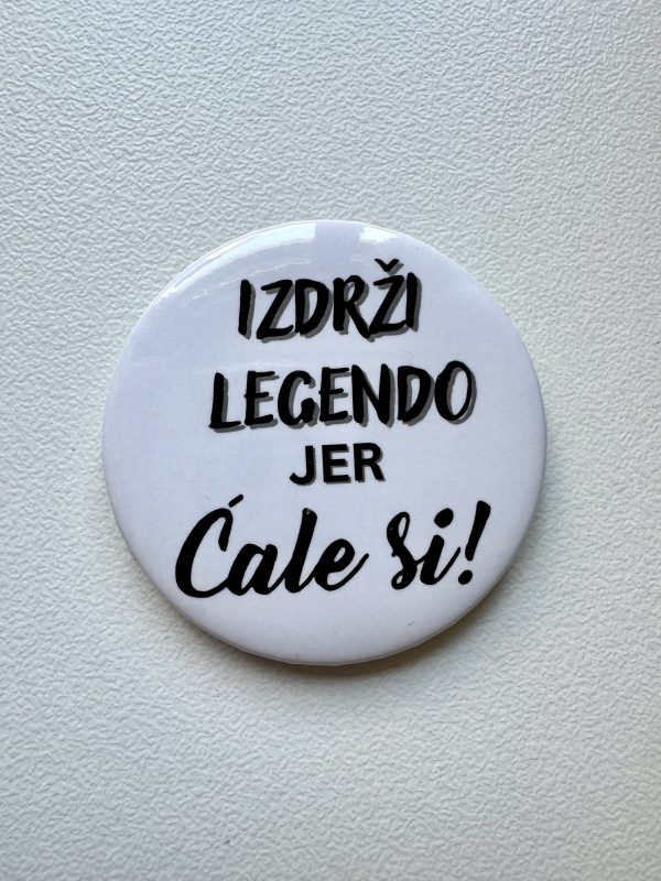 Izdrži legendo jer ćale si - bedž